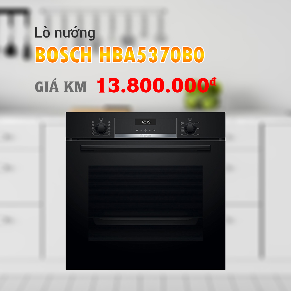 Lò nướng Bosch HBA5370B0 seri 4 xuất xứ Trung Quốc - Khuyến mãi lớn tháng 9/2019